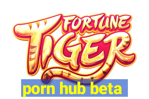 porn hub beta